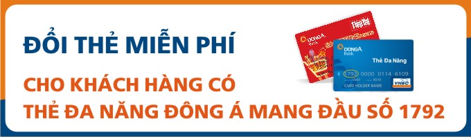 Đổi thẻ miễn phí cho khách hàng có Thẻ Đa năng Đông Á mang đầu số 1792